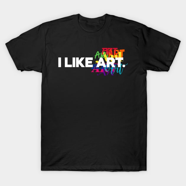 I like Art. T-Shirt by rt-shirts